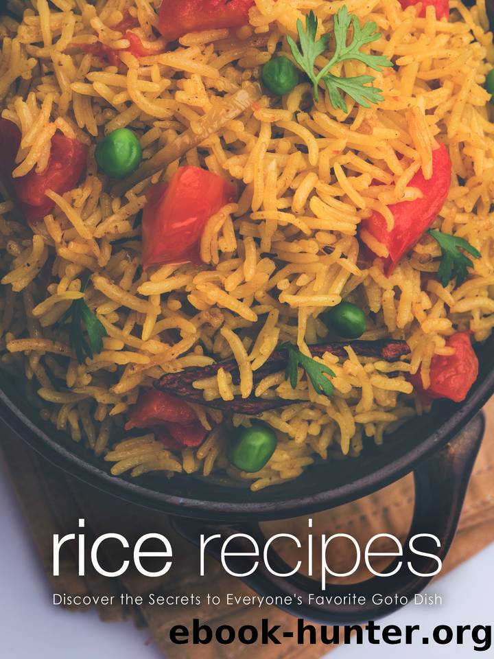 Rice Recipes: Discover the Secrets to Everyone's Favorite Goto Dish by Press BookSumo