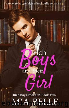 Rich Boys And Their Girl: A Reverse Harem High School Bully Romance (Rich Boys Poor Girl, Book 2) by Mia Belle