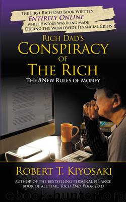 Rich Dad's Conspiracy of the Rich: The 8 New Rules of Money by Robert T. Kiyosaki