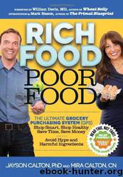 Rich Food Poor Food: The Ultimate Grocery Purchasing System (GPS) by Mira Calton & Jayson Calton & William Davis