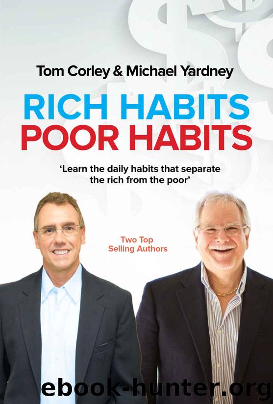 Rich Habits Poor Habits: Discover why the rich keep getting richer and how you can join their ranks by Thomas C. Corley & Michael Yardney