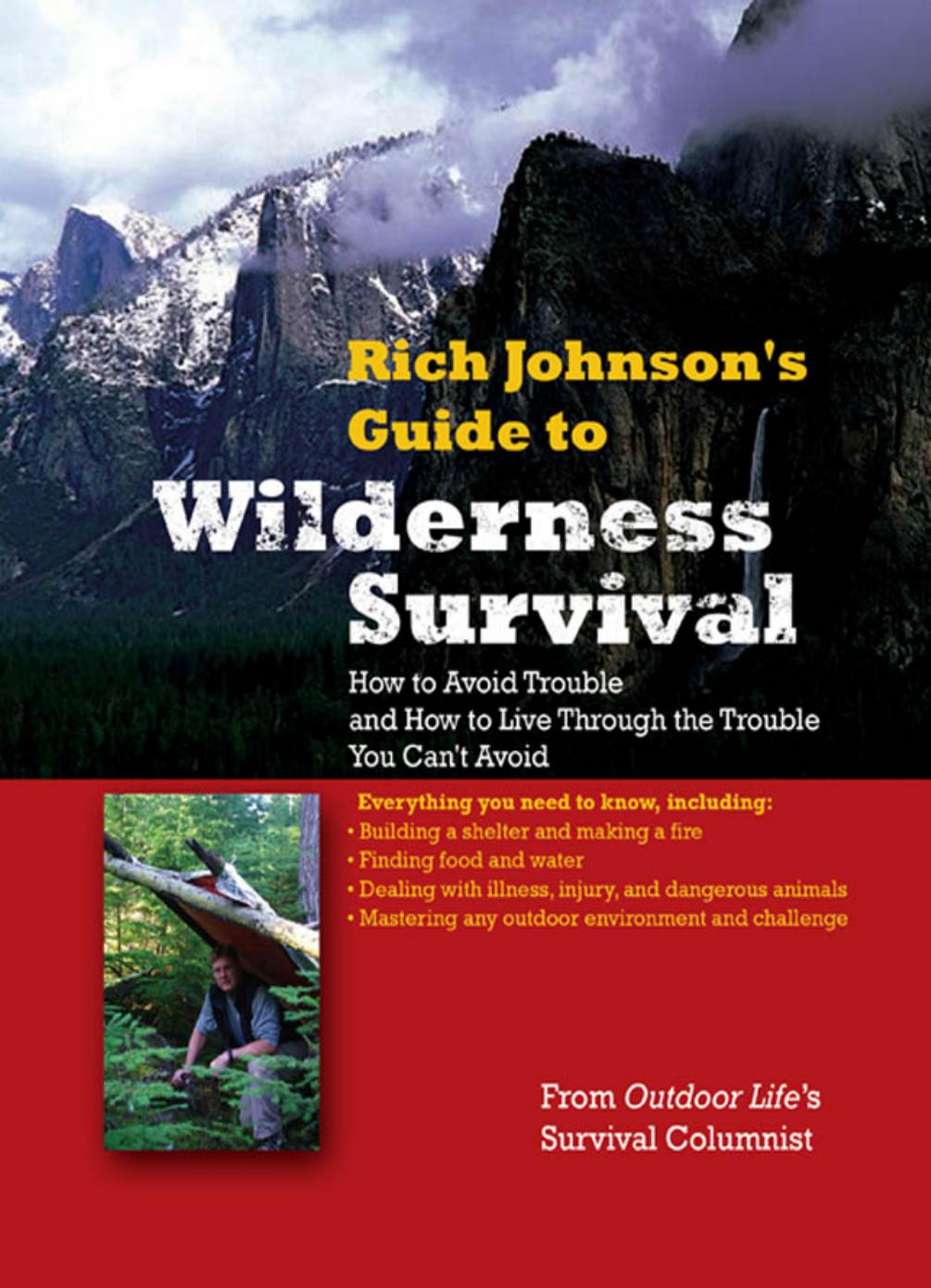 Rich Johnsonâs guide to wilderness survival : how to avoid trouble and how to live through the trouble you canât avoid by Richard Johnson