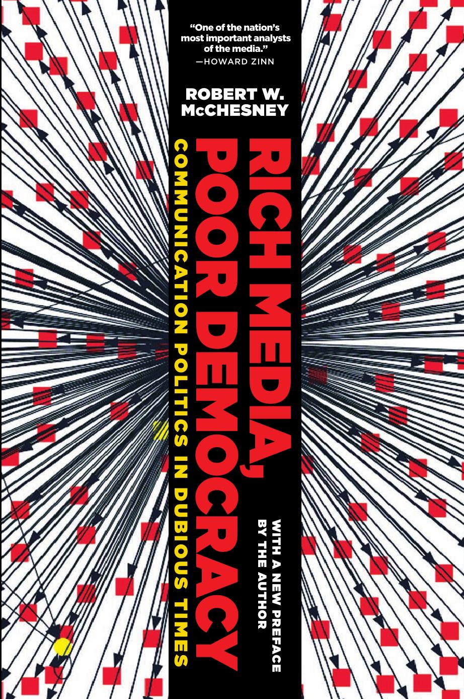 Rich Media, Poor Democracy: Communication Politics in Dubious Times by Robert W. McChesney