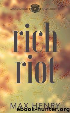 Rich Riot: A High School Bully Romance (Arcadia High Anarchists Book 3) by Max Henry