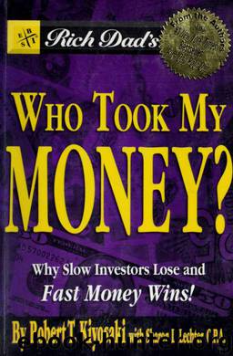 Rich dad's who took my money? : why slow investors lose and fast money wins by Kiyosaki Robert T. 1947-;Lechter Sharon L & Lechter Sharon L