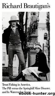 Richard Brautigan's Trout Fishing in America, The Pill Versus the Springhill Mine Disaster, and In Watermelon Sugar by Richard Brautigan