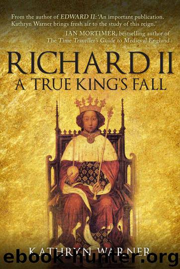 Richard II: A True King's Fall by Warner Kathryn