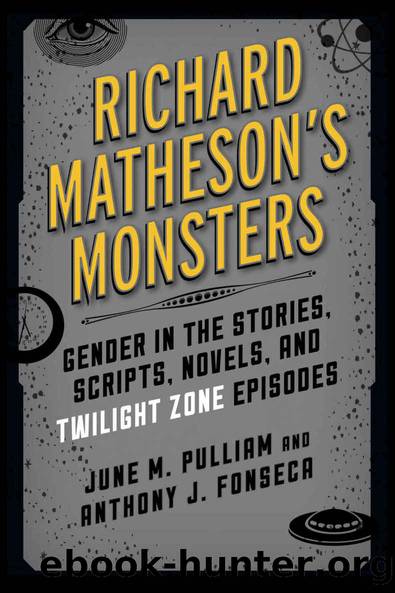 Richard Matheson's Monsters: Gender in the Stories, Scripts, Novels, and Twilight Zone Episodes (Studies in Supernatural Literature) by June M. Pulliam & Anthony J. Fonseca