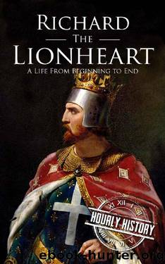 Richard the Lionheart: A Life From Beginning to End by Hourly History