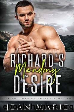 Richard's Mending Desire: High School Sweethearts Forced Apart & A Second Chance with a Grumpy Cop Romance (The Holliman Brothers Book 2) by Jean Marie