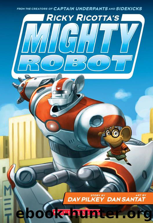 Ricky Ricotta's Mighty Robot (Book 1) by Pilkey Dav