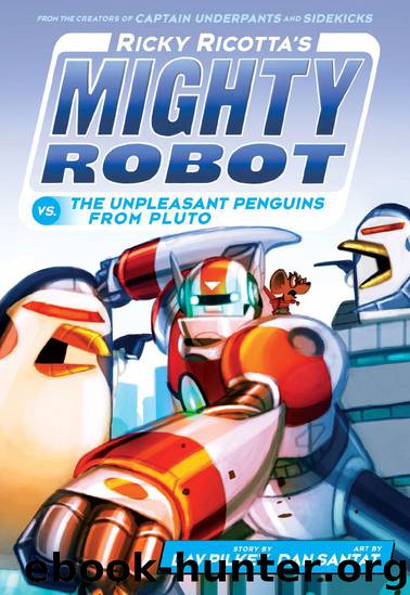 Ricky Ricotta's Mighty Robot vs.The Unpleasant Penguins from Pluto (Ricky Ricotta #9) by Pilkey Dav