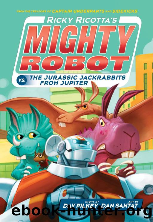 Ricky Ricottaâs Mighty Robot vs. the Jurassic Jackrabbits from Jupiter by Pilkey Dav