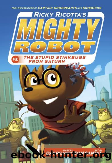 Ricky Ricottaâs Mighty Robot vs. the Stupid Stinkbugs from Saturn by Pilkey Dav