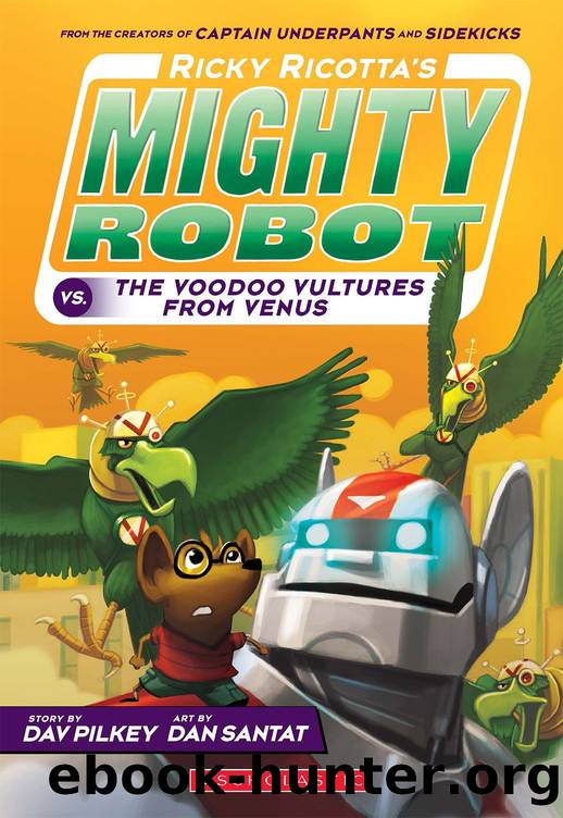 Ricky Ricottaâs Mighty Robot vs. the Voodoo Vultures from Venus by Pilkey Dav