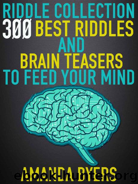 Riddle Collection: 300 Best Riddles and Brain Teasers to Feed Your Mind: Tricky Questions, Math Problems, Funny and Classic Riddles, Puzzles, Brain Training and Games For Kids, Improve your Memory by Byers Amanda