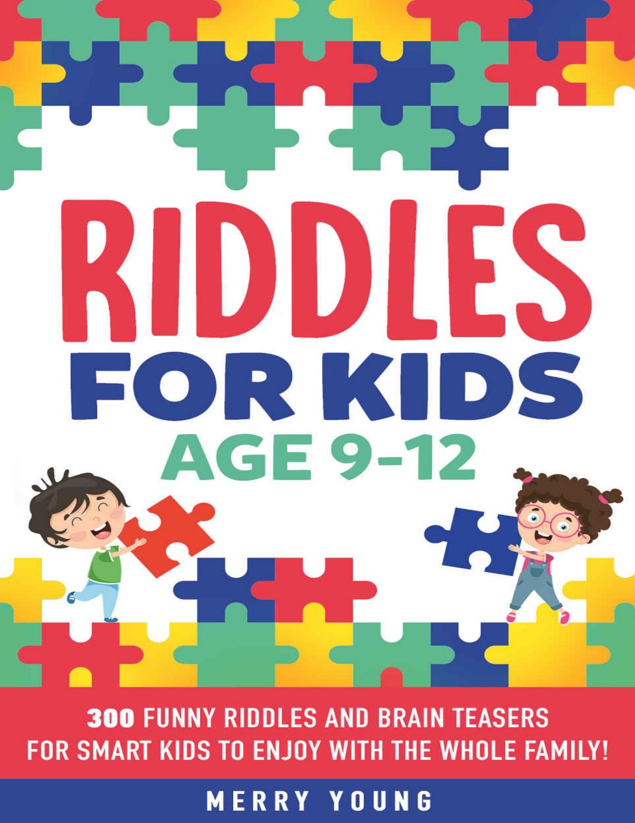 Riddles For Kids Age 9-12 - 300 Funny Riddles and Brain Teasers for Smart Kids by Merry Young