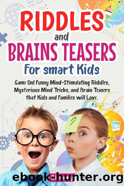 Riddles and Brain Teasers For smart Kids: Game On! Funny Mind-Stimulating Riddles, Mysterious Mind Tricks, and Brain Teasers that Kids and Family will Love. by S.L Happy
