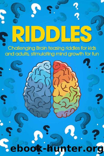 Riddles: Challenging Brain Teasing Riddles For Kids And Adults, Stimulating Mind Growth For Fun (Humor And Entertainment Book 3) by George Smith