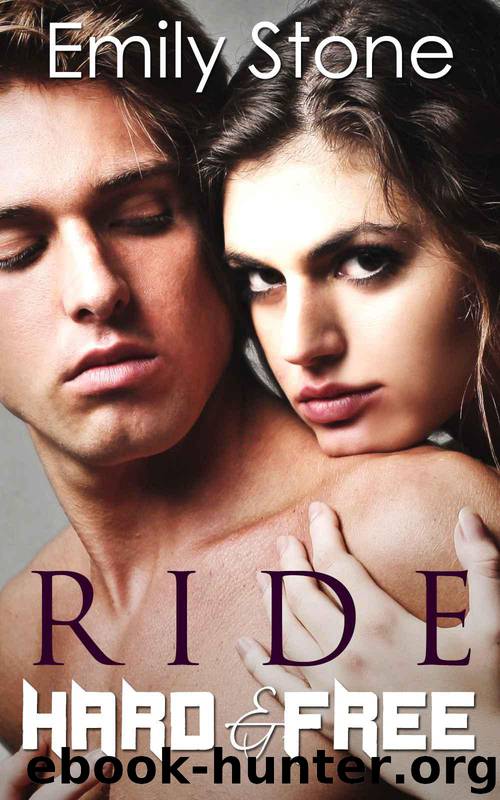Ride Hard and Free (Biker Erotic Romance) by Emily Stone