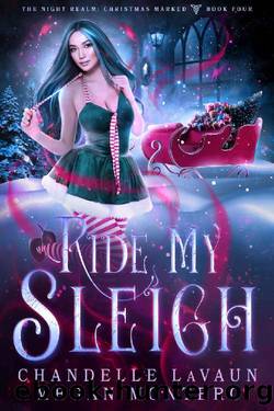 Ride My Sleigh (The Night Realm: Christmas Marked Book 4) by Chandelle LaVaun & Megan Montero