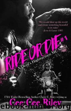 Ride or Die #1: A Devil's Highwaymen MC Novel by Claire C. Riley & Cee Cee Riley