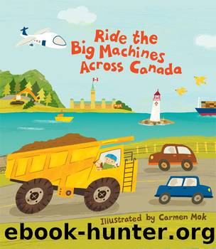 Ride the Big Machines Across Canada by Carmen Mok