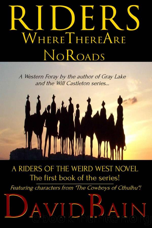 Riders Where There Are No Roads (Riders of the Weird West Book 1) by David Bain