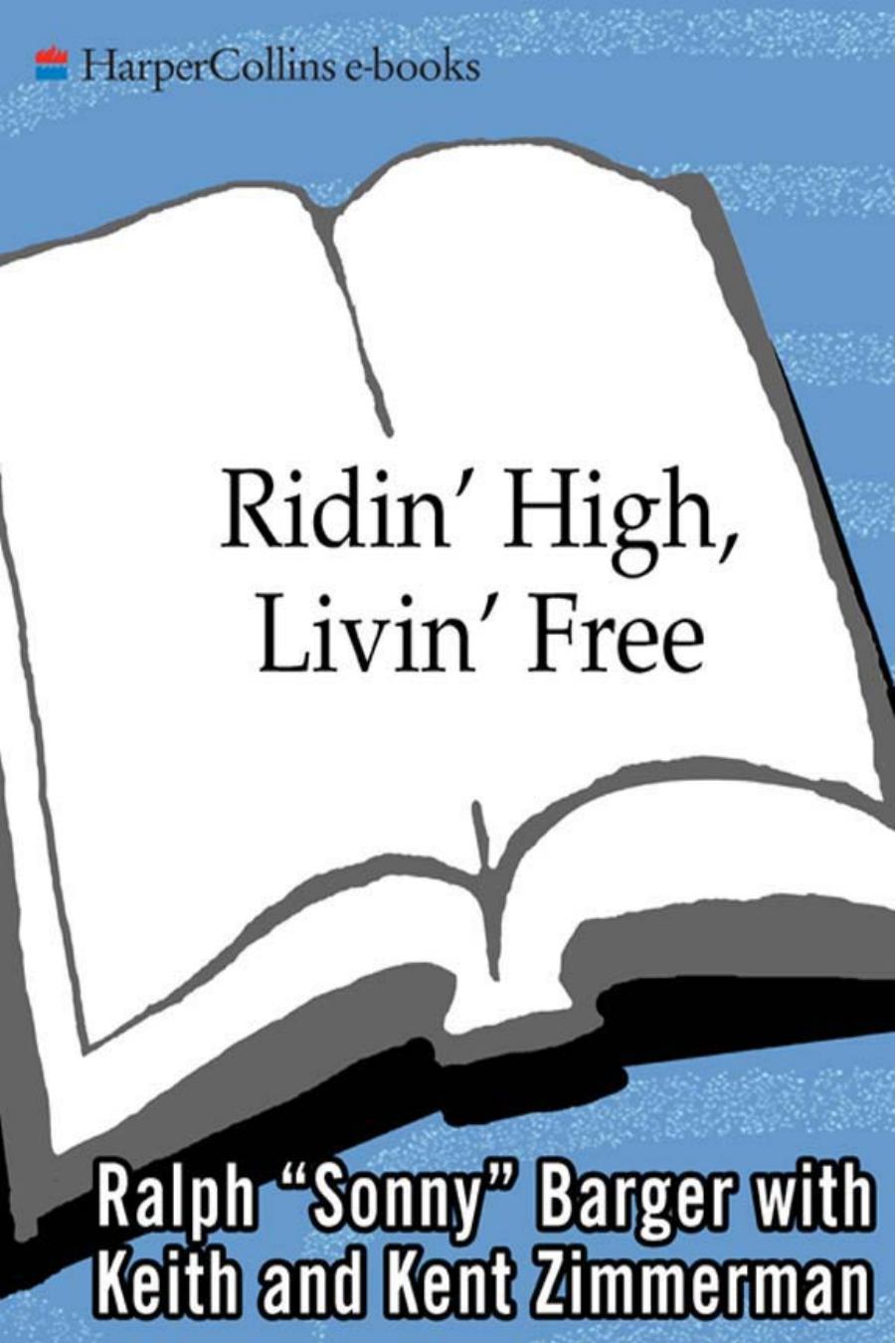 Ridin' High, Livin' Free: Hell-Raising Motorcycle Stories by Ralph ''Sonny'' Barger Keith Zimmerman Kent Zimmerman
