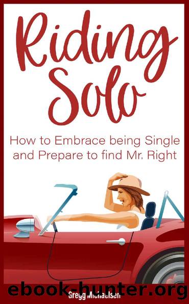 Riding Solo: How to Embrace Being Single and Prepare to Find Mr. Right (Relationship and Dating Advice for Women Book 21) by Gregg Michaelsen