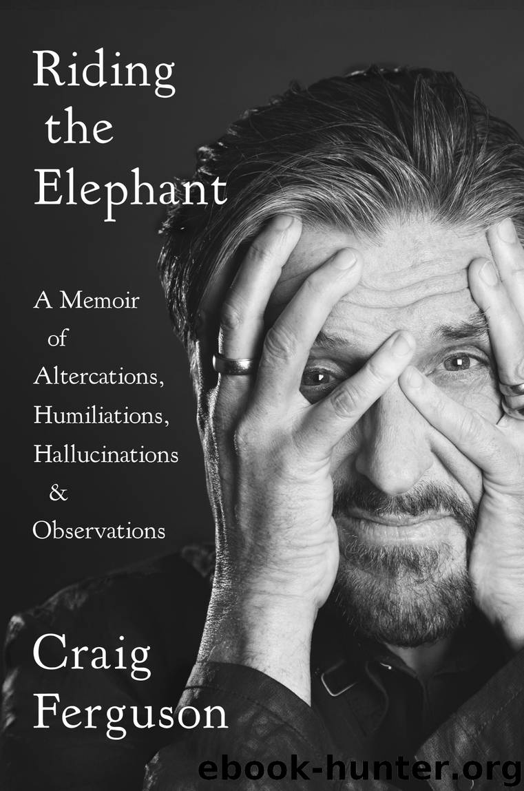 Riding the Elephant : A Memoir of Altercations, Humiliations, Hallucinations, and Observations (9780525533931) by Ferguson Craig