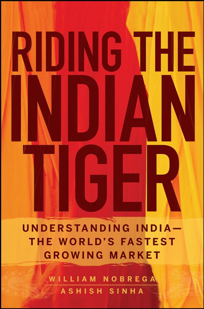 Riding the Indian Tiger: Understanding India -- the World's Fastest Growing Market by Nobrega W. Sinha A