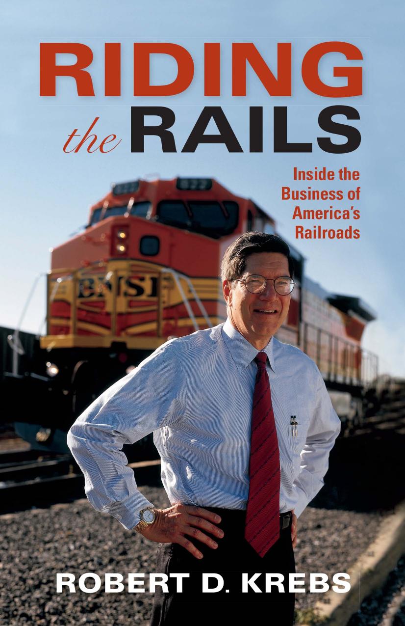 Riding the Rails : Inside the Business of America's Railroads by Robert D. Krebs