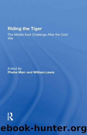 Riding the Tiger: The Middle East Challenge After the Cold War by Phebe Marr & William Lewis