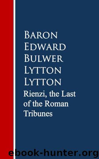 Rienzi, the Last of the Roman Tribunes by Baron Edward Bulwer Lytton Lytton