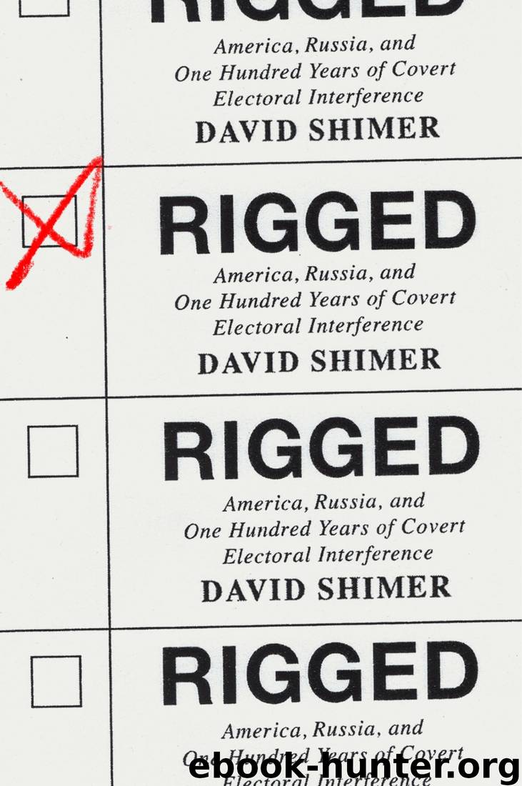 Rigged: America, Russia, and One Hundred Years of Covert Electoral Interference by David Shimer