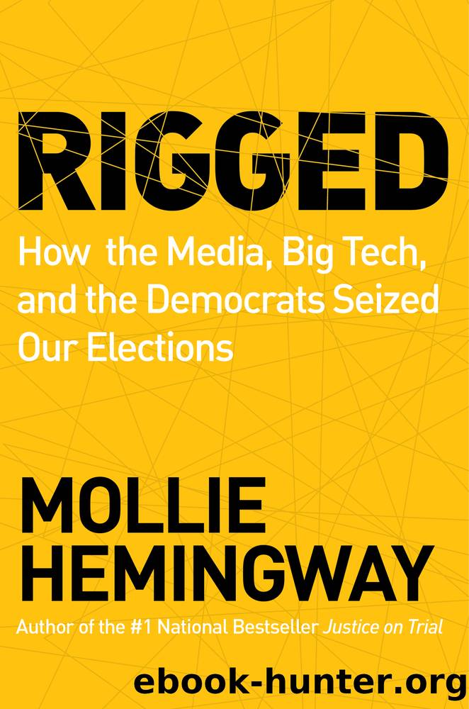 Rigged: How the Media, Big Tech, and the Democrats Seized Our Elections by Mollie Hemingway