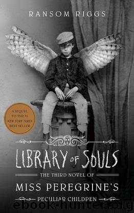Riggs, Ransom - Miss Peregrine's 03 - Library of Souls by Riggs Ransom