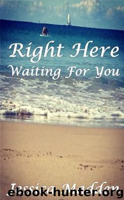 Right Here Waiting For You by Jessica Madden