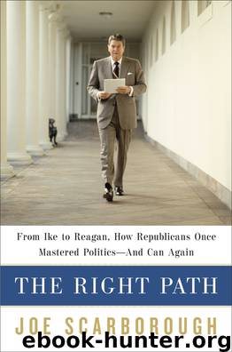 Right Path : From Ike to Reagan, How Republicans Once Mastered Politics--and Can Again (9780812996159) by Scarborough Joe