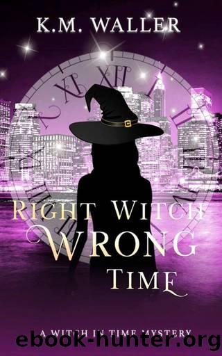 Right Witch Wrong Time: (A Witch in Time Book 5) by K.M. Waller