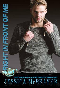 Right in Front of Me: Friends to Lovers Romance (A Cajuns Hockey Romance Book 1) by Jessica McBrayer
