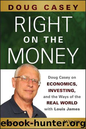 Right on the Money: Doug Casey on Economics, Investing, and the Ways of the Real World with Louis James by Doug Casey