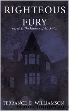 Righteous Fury: Sequel to The Mistress of Auschwitz (Book 2 of 3) by Terrance Williamson