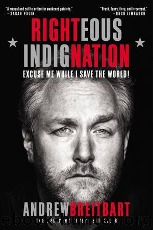 Righteous Indignation: Excuse Me While I Save the World by Breitbart Andrew
