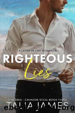 Righteous Lies : A Later in Life Romance: Sinfonia: Crimzon Steel Book 3 by Talia James