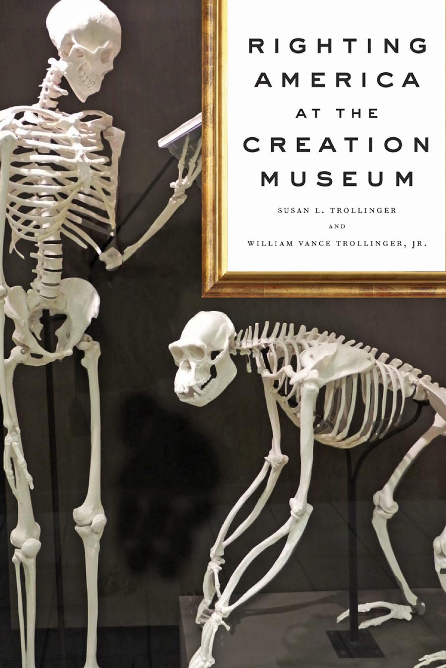 Righting America at the Creation Museum by Susan L. Trollinger & William Vance Trollinger Jr