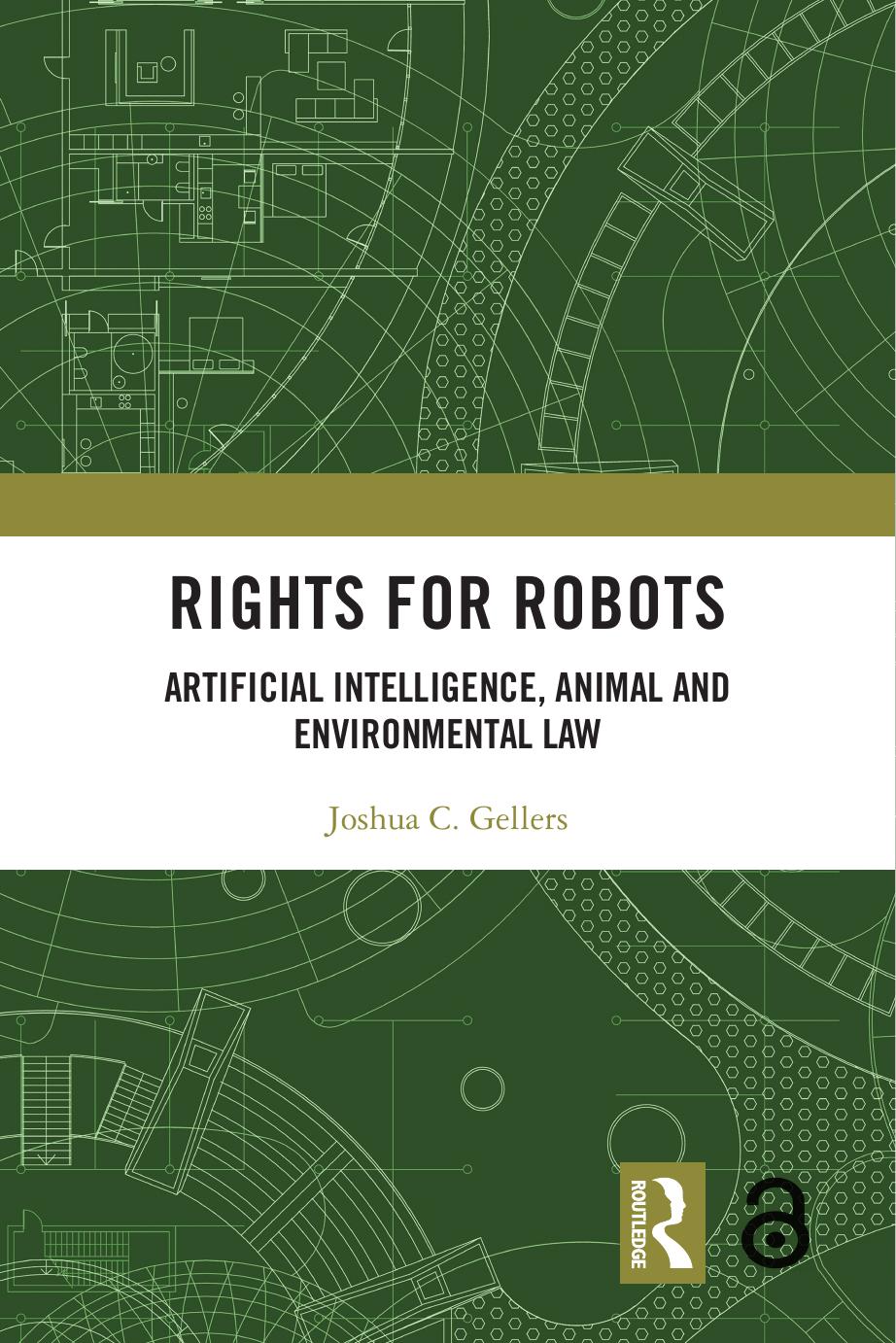 Rights for Robots; Artificial Intelligence, Animal and Environmental Law by Joshua C. Gellers