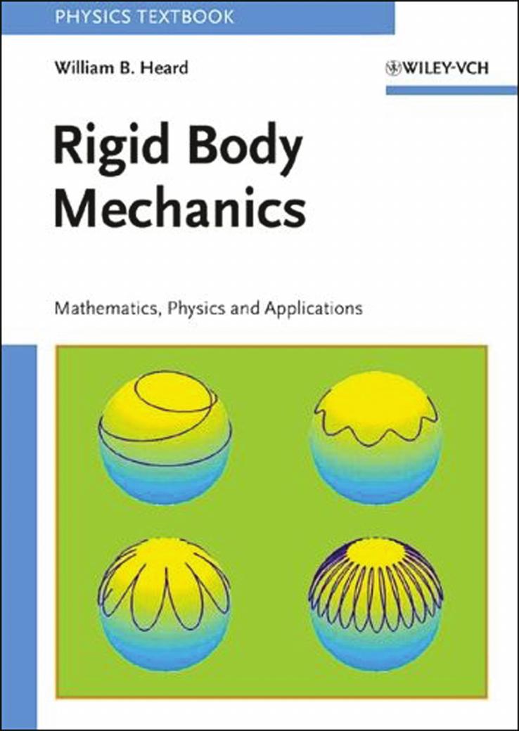 Rigid body mechanics : mathematics, physics and applications by William B Heard