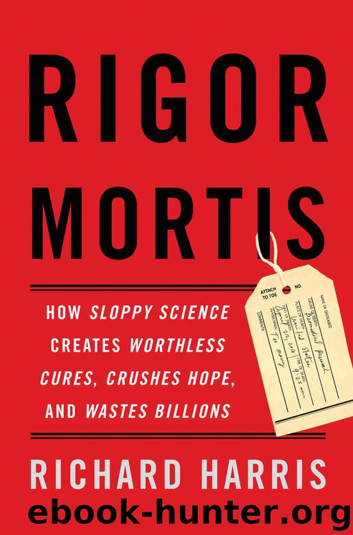 Rigor Mortis: How Sloppy Science Creates Worthless Cures, Crushes Hope, and Wastes Billions by Richard Harris